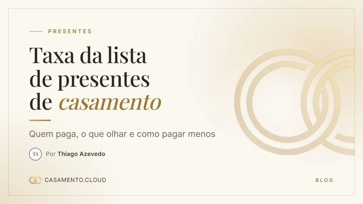 Capa do post: Taxa da lista de presentes de casamento: quem paga, o que olhar e como pagar menos