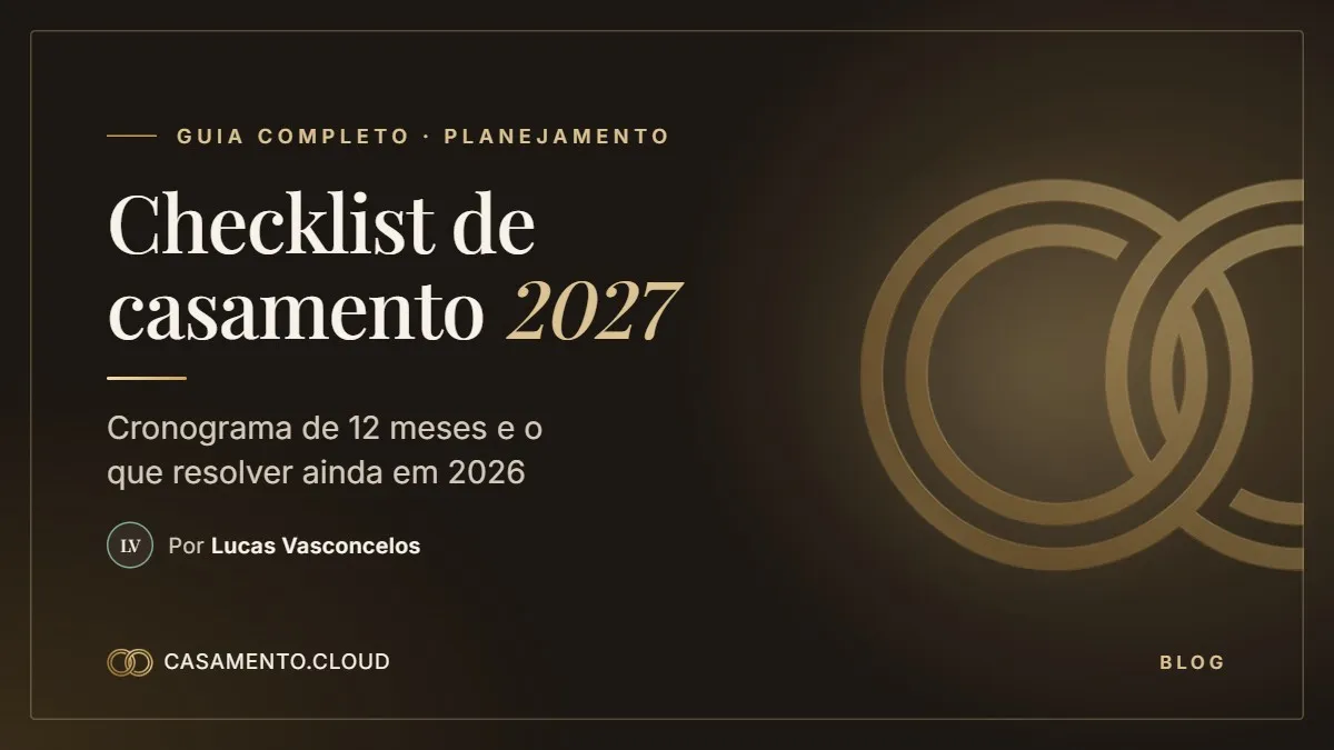 Capa do post: Checklist de casamento 2027: cronograma de 12 meses e o que resolver ainda em 2026
